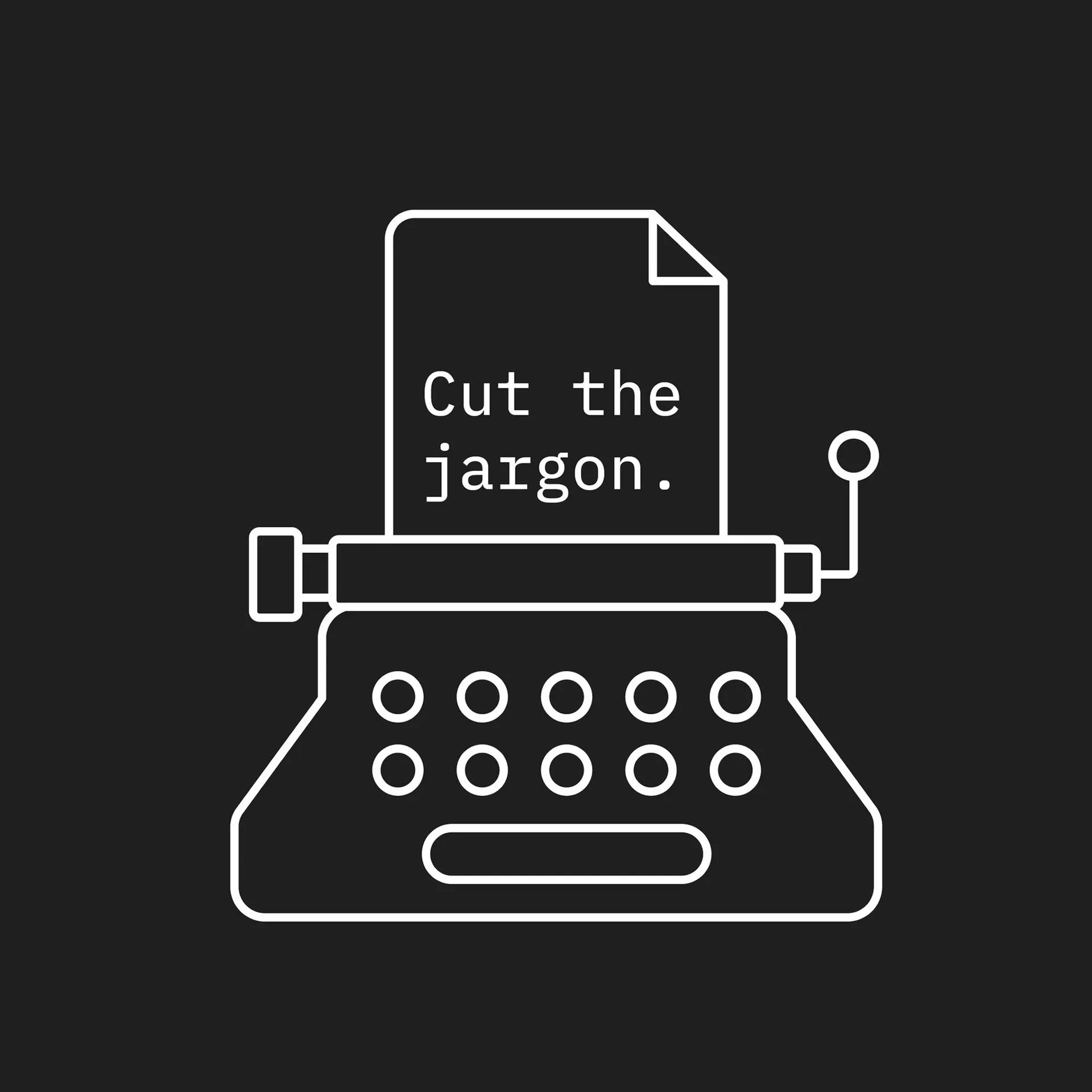 White line illustration on a black background of a vintage typewriter with a sheet of paper inserted that reads, Cut the jargon.