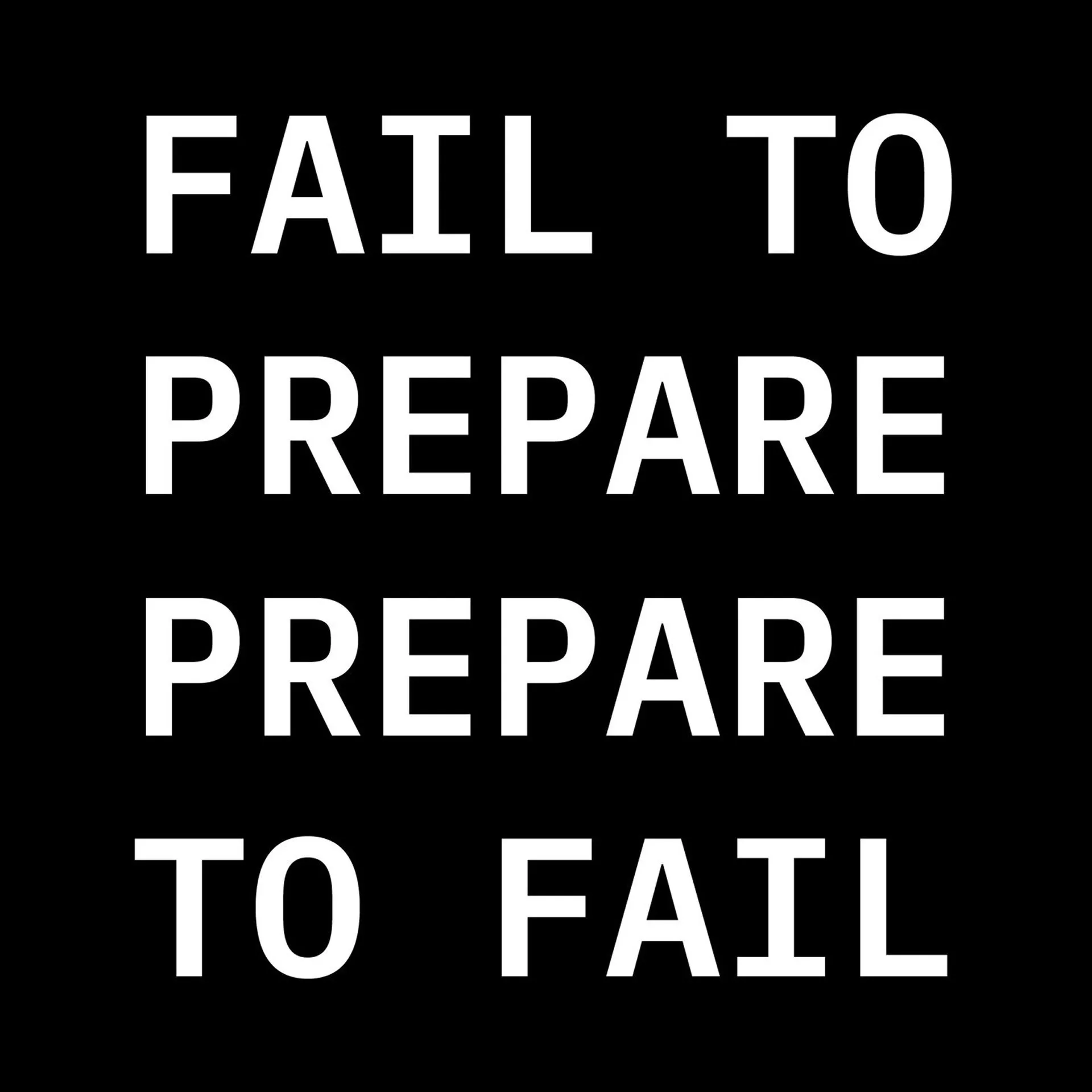 White text on a black background reading FAIL TO PREPARE PREPARE TO FAIL.